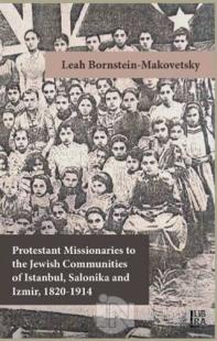Protestant Missionaries to the Jewish Communities of Istanbul, Salonika and Izmir 1820-1914