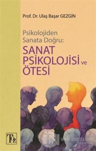 Psikolojiden Sanata Doğru - Sanat Psikolojisi ve Ötesi