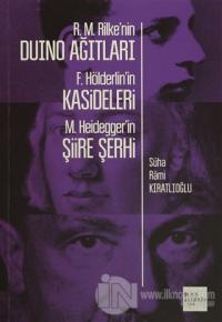 R. M. Rilke'nin Duino Ağıtları, F. Hölderlin'in Kasideleri, M. Heidegger'in Şiire Şerhi