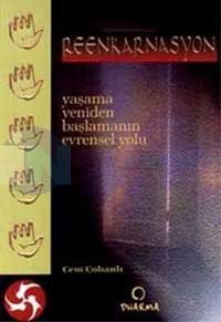 Reenkarnasyon Yaşama Yeniden Başlamanın Evrensel Yolu