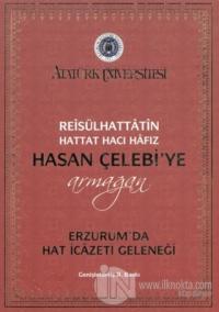 Reisülhattatin Hattat Hacı Hafız Hasan Çelebiye Armağan Erzurum'da Hat İcazeti Geleneği (Ciltli)
