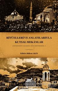 Ritüelleri ve Anlatılarıyla Kutsal Mekanlar