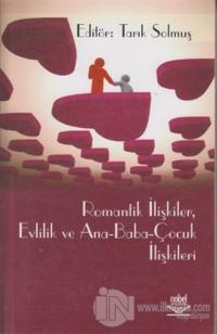 Romantik İlişkiler, Evlilik ve Ana - Baba - Çocuk İlişkileri