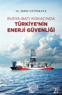 Rusya-Batı Kıskacında Türkiye'nin Enerji Güvenliği