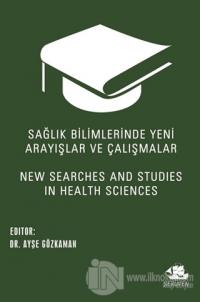 Sağlık Bilimlerinde Yeni Arayışlar ve Çalışmalar - New Searches and Studies in Health Sciences