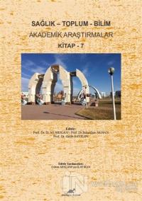 Sağlık - Toplum - Bilim Akademik Araştırmalar Kitap - 7