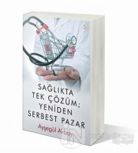 Sağlıkta Tek Çözüm: Yeniden Serbest Pazarlar