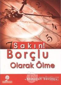 Sakın! Borçlu Olarak Ölme