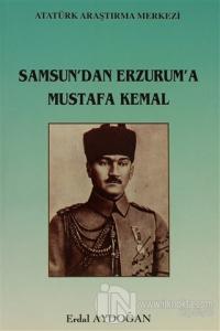 Samsun'dan Erzurum'a Mustafa Kemal