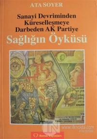 Sanayi Devriminden Küreselleşmeye Darbeden Ak Partiye Sağlığın Öyküsü