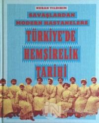 Savaşlardan Modern Hastanelere Türkiye'de Hemşirelik Tarihi (Ciltli)
