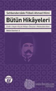 Şehbenderzade Filibeli Ahmed Hilmi Bütün Hikayeleri
