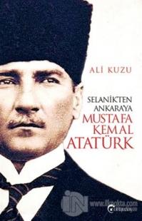 Selanik'ten Ankara'ya Mustafa Kemal Atatürk Ali Kuzu