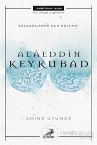 Selçuklunun Ulu Sultanı - Alaeddin Keykubad