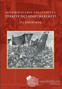 Sendikacıların Anlatımıyla Türkiye İşçi Sınıfı Hareketi