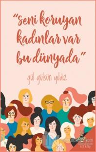 "Seni Koruyan Kadınlar Var Bu Dünyada"
