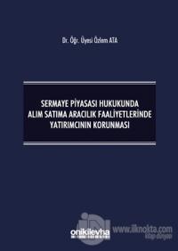 Sermaye Piyasası Hukukunda Alım Satıma Aracılık Faaliyetlerinde Yatırımcının Korunması (Ciltli)