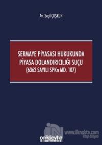Sermaye Piyasası Hukukunda Piyasa Dolandırıcılığı Suçu (6362 Sayılı SPKn Md. 107)