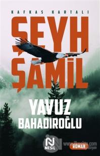 Şeyh Şamil - Kafkas Kartalı Yavuz Bahadıroğlu