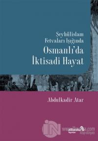 Şeyhülislam Fetvaları Işığında Osmanlı'da İktisadi Hayat