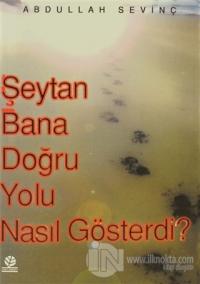 Şeytan Bana Doğru Yolu Nasıl Gösterdi?