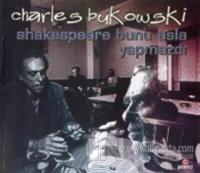 Shakespeare Bunu Asla Yapmazdı %10 indirimli Charles Bukowski