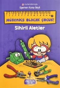 Sihirli Aletler - Mühendis Olacak Çocuk!