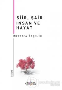 Şiir, Şair İnsan ve Hayat