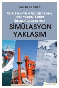 Simülasyon Yaklaşım - Riskli Bir Yatırım Projesi Olarak Gemi Yatırımlarının Finansal Değerlendirilmesi