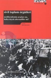 Sivil Toplum ÖrgütleriNeoliberalizmin Araçları mı, Halka Dayalı Alternatifler mi?