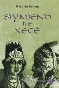 Siyabend ile Xece (Kürt Halk Yazınından Türkülü Bir Aşk Öyküsü)