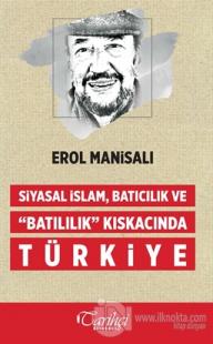 Siyasal İslam, Batıcılık ve Batılılık Kıskacında Türkiye