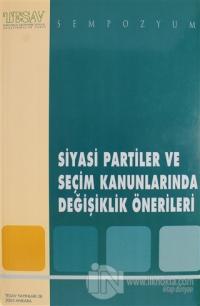 Siyasi Partiler ve Seçim Kanunlarında Değişiklik Önerileri