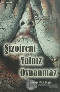 Şizofreni Yalnız Oynanmaz