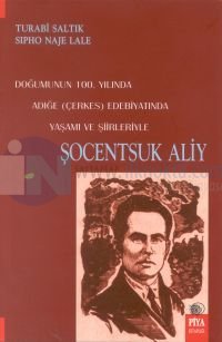 Şocentsuk AliyDoğumunun 100. YılındaAdığe (Çerkes) EdebiyatındaYaşamı ve Şiirleriyle