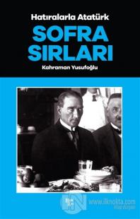 Sofra Sırları - Hatıralarla Atatürk Kahraman Yusufoğlu