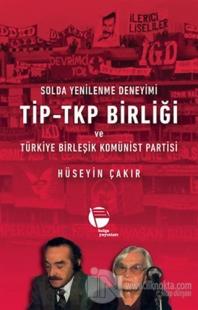 Solda Yenilenme Deneyimi TİP - TKP Birliği ve Türkiye Birleşik Komünist Partisi