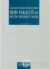 Son Dönem Osmanlı Medreselerinde Ders Vekaleti ve Meclis-i Mesalih-i Talebe