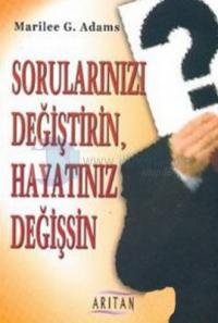 Sorularınızı Değiştirin,Hayatınız Değişsin