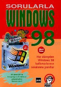Sorularla Windows 98Her Düzeyde Windows 98 Kullanıcılarının Sorularına Yanıtlar