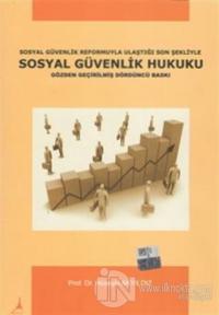 Sosyal Güvenlik Reformuyla Ulaştığı Son Şekliyle Sosyal Güvenlik Hukuku