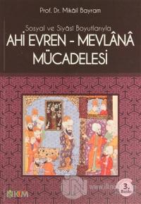 Sosyal ve Siyasi Boyutlarıyla Ahi Evren - Mevlana Mücadelesi