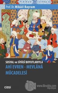 Sosyal ve Siyasi Boyutlarıyla Ahi Evren - Mevlana Mücadelesi