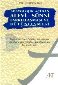 Sosyolojik Açıdan Alevi - Sünni Farklılaşması ve Bütünleşmesi Isparta'nın Alevi-Sünni Ortak Yaşayan İki Köyü Üstüne Yapılmış Karşılaştırmalı Bir Araştırma...