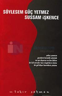 Söylesem Güç Yetmez Sussam İşkence