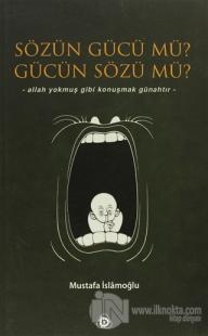 Sözün Gücü mü? Gücün Sözü mü?