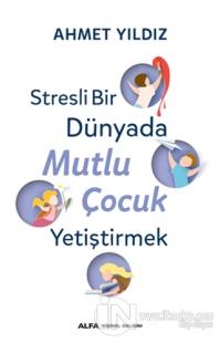 Stresli Bir Dünyada Mutlu Çocuk Yetiştirmek