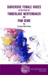 Subversive Female Voices In The Plays Of Timberlake Wertenbaker And Pam Gems