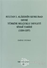Sultan 1. Alaeddin Keykubad Devri Türkiye Selçuklu Devleti Siyasi Tarihi (1220-1237)