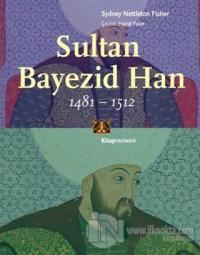 Sultan Bayezid Han 1481 - 1512